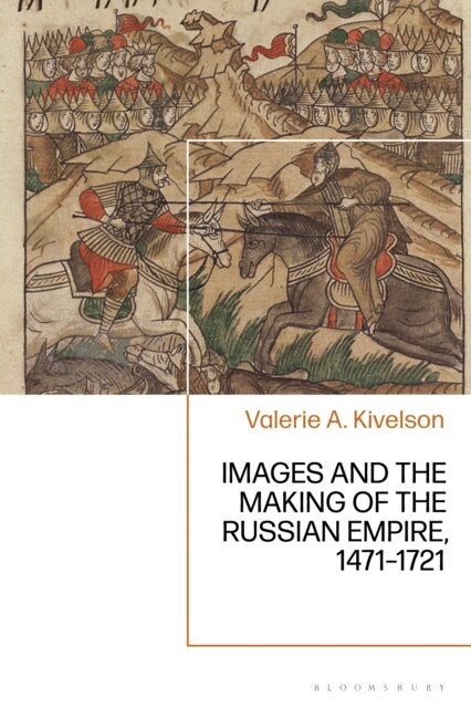 Valerie A. Kivelson - Images and the Making of the Russian Empire, 1471-1721, E-bok