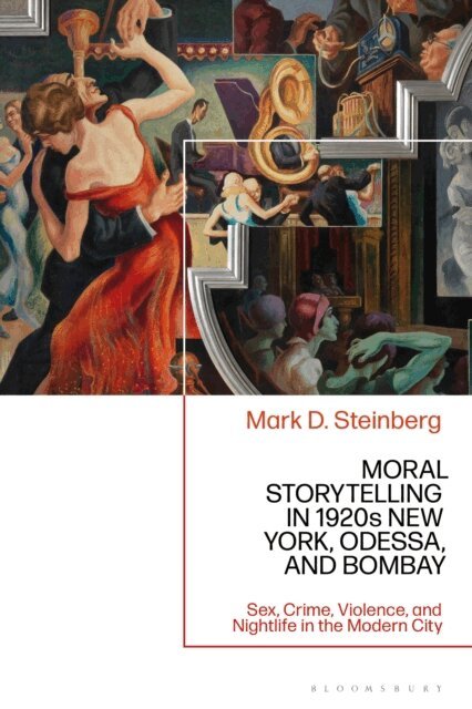 Mark D. Steinberg - Moral Storytelling in 1920s New York, Odessa, and Bombay, E-bok