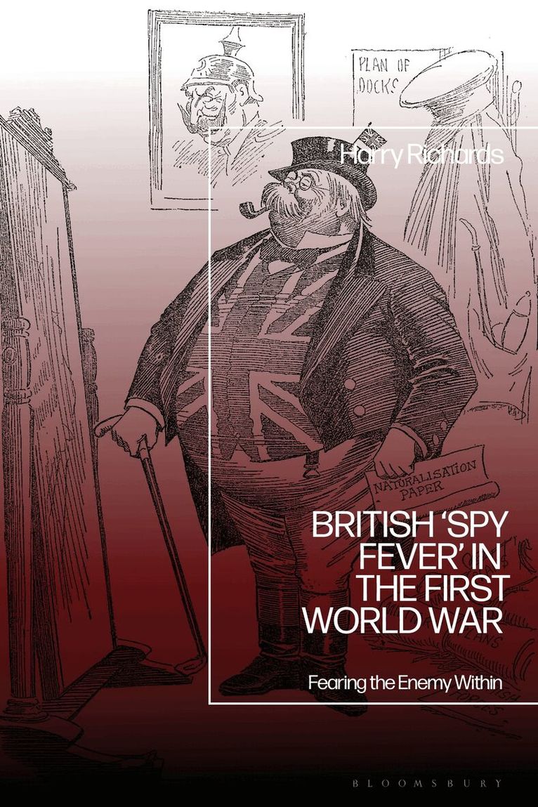 Harry Richards - British ‘Spy Fever’ in the First World War, Inbunden. Tillgänglighet: Lägg i varukorg