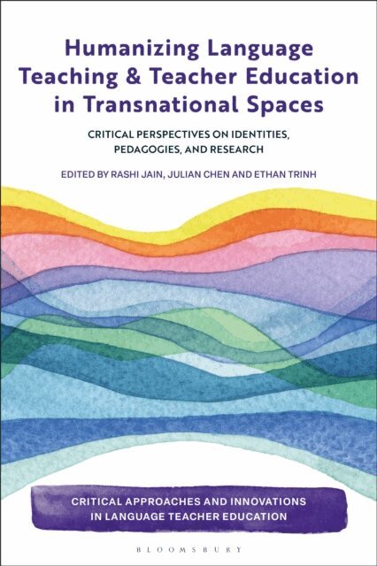 Rashi Jain, Julian Chen, Ethan Trinh - Humanizing Language Teaching and Teacher Education in Transnational Spaces, E-bok