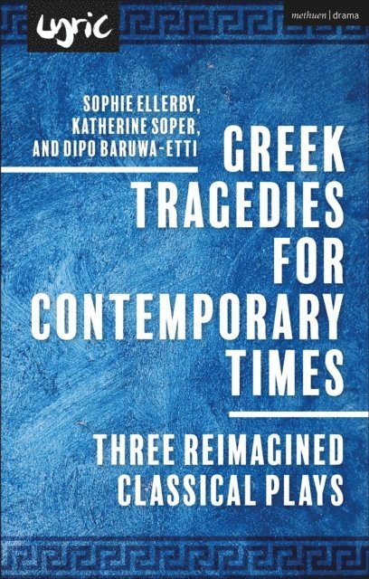 Dipo Baruwa-Etti, Katherine Soper, Sophie Ellerby - Greek Tragedies for Contemporary Times, E-bok