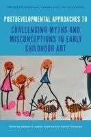 Heather G Kaplan, Jayne Osgood, Christine Marmé Thompson, Mona Sakr - Postdevelopmental Approaches to Challenging Myths and Misconceptions in Early Childhood Art, Häftad. Tillgänglighet: Kommande