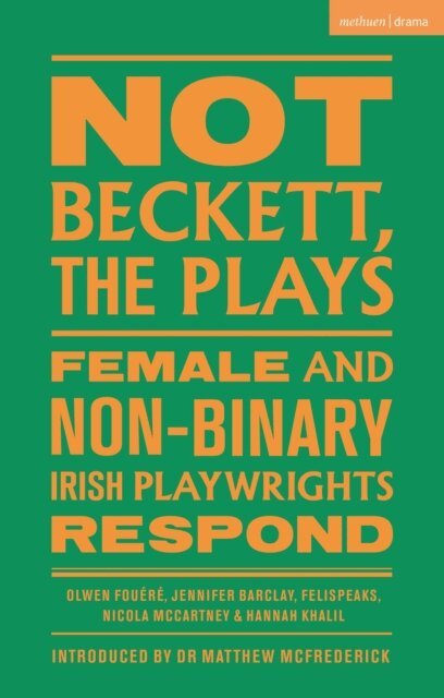 Olwen Fouéré, Jennifer Barclay, FELISPEAKS, Nicola McCartney, Hannah Khalil - Not Beckett, The Plays, E-bok