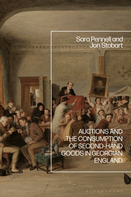 Sara Pennell, Jon Stobart - Auctions and the Consumption of Second-Hand Goods in Georgian England, E-bok
