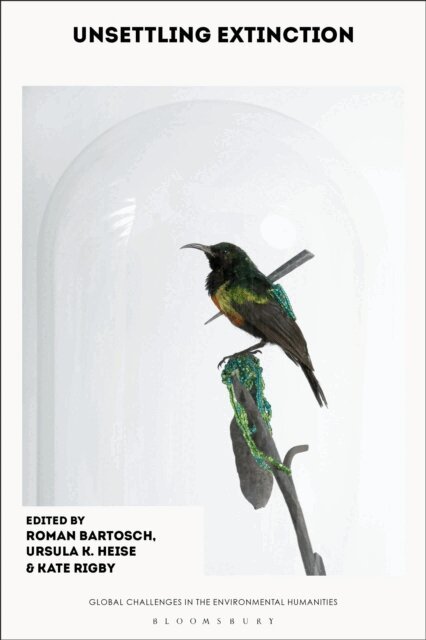 Roman Bartosch, Ursula K. Heise, Kate Rigby - Unsettling Extinction, E-bok