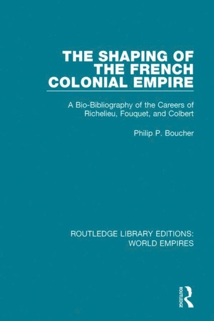 Philip P. Boucher - Shaping of the French Colonial Empire, E-bok