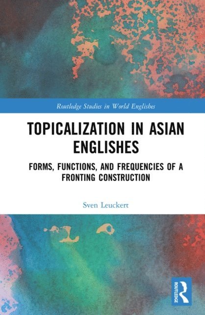 Sven Leuckert - Topicalization in Asian Englishes, E-bok