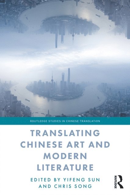 Chris Song, Yifeng Sun - Translating Chinese Art and Modern Literature, E-bok