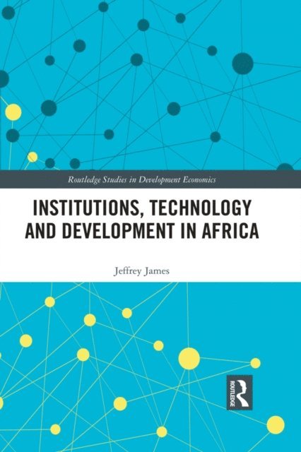 Jeffrey James - Institutions, Technology and Development in Africa, E-bok