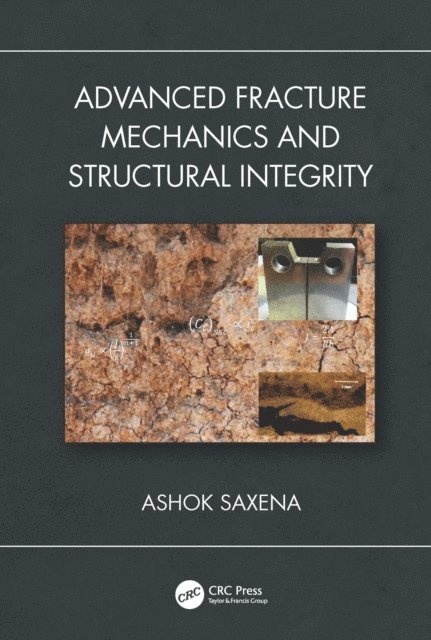 Ashok Saxena - Advanced Fracture Mechanics and Structural Integrity, E-bok