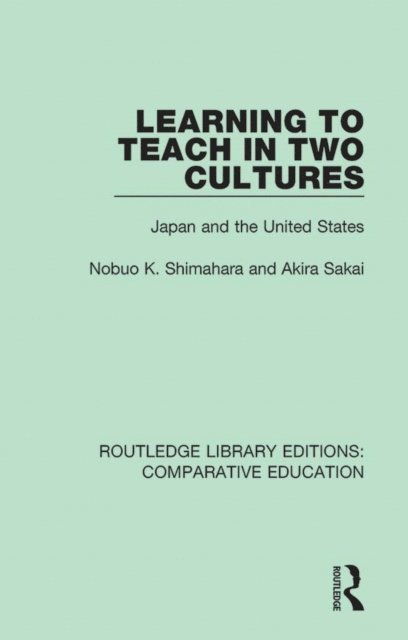 Akira Sakai, Nobuo K. Shimahara - Learning to Teach in Two Cultures, E-bok