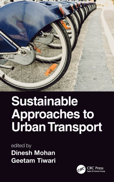 Geetam Tiwari, Dinesh Mohan - Sustainable Approaches to Urban Transport, E-bok
