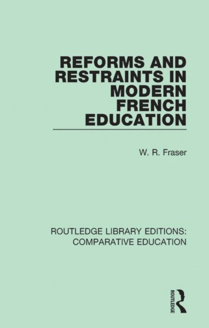 W. R. Fraser - Reforms and Restraints in Modern French Education, E-bok