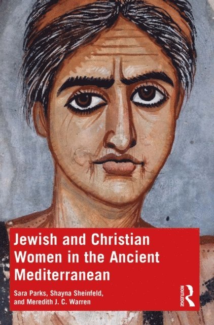 Meredith J. C. Warren, Shayna Sheinfeld, Sara Parks - Jewish and Christian Women in the Ancient Mediterranean, E-bok