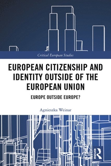 Agnieszka Weinar - European Citizenship and Identity Outside of the European Union, E-bok