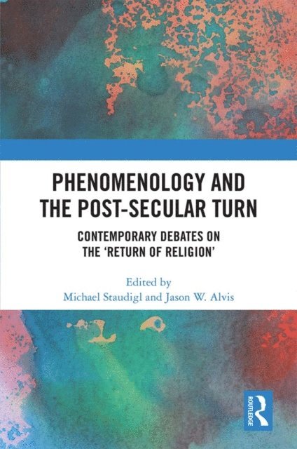 Jason W. Alvis, Michael Staudigl - Phenomenology and the Post-Secular Turn, E-bok