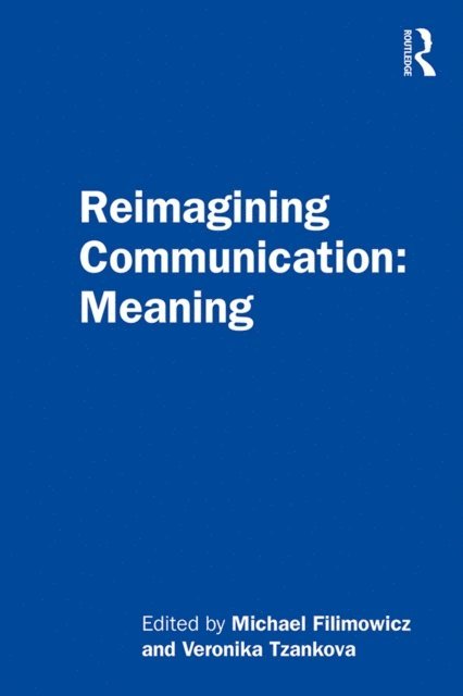 Veronika Tzankova, Michael Filimowicz - Reimagining Communication: Meaning, E-bok
