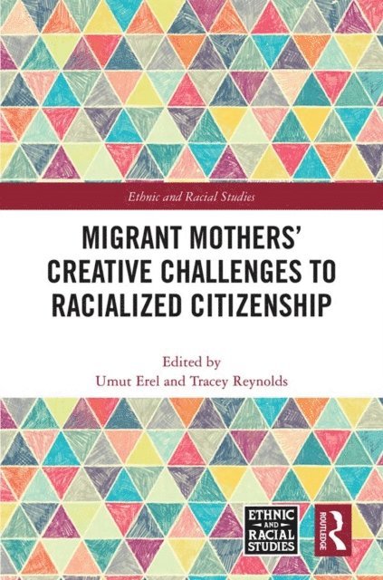 Tracey Reynolds, Umut Erel - Migrant Mothers' Creative Challenges to Racialized Citizenship, E-bok