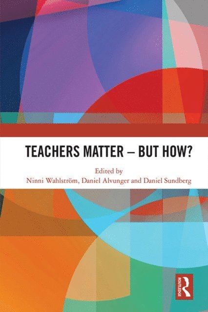 Daniel Sundberg, Daniel Alvunger, Ninni Wahlstrom - Teachers Matter - But How?, E-bok