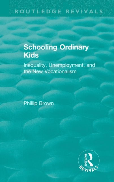 Phillip Brown - Routledge Revivals: Schooling Ordinary Kids (1987), E-bok