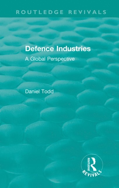 Daniel Todd - Routledge Revivals: Defence Industries (1988), E-bok
