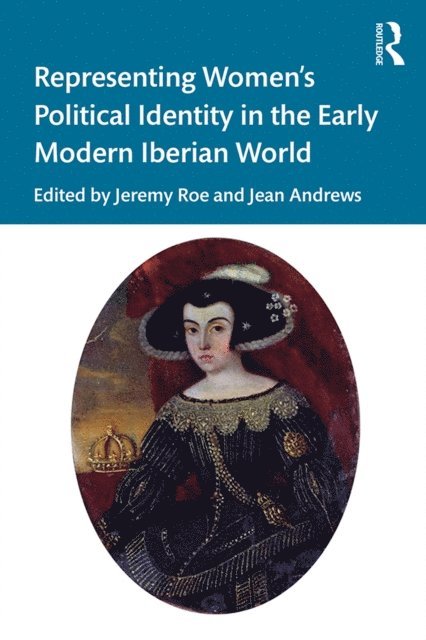 Jean Andrews, Jeremy Roe - Representing Women's Political Identity in the Early Modern Iberian World, E-bok