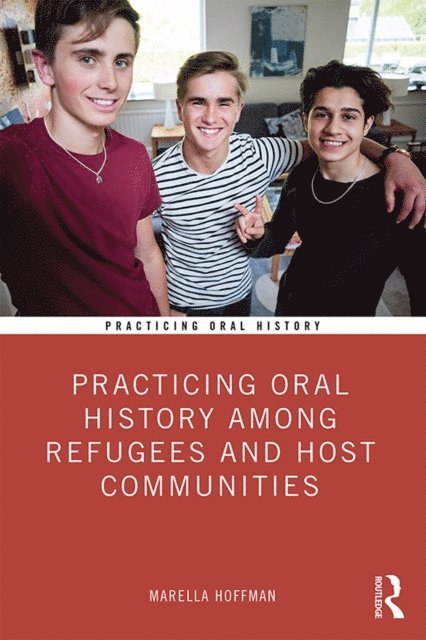 Marella Hoffman - Practicing Oral History Among Refugees and Host Communities, E-bok