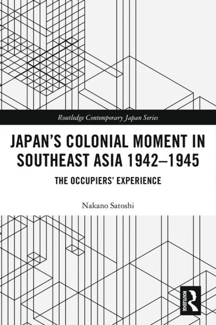 Nakano Satoshi - Japan's Colonial Moment in Southeast Asia 1942-1945, E-bok