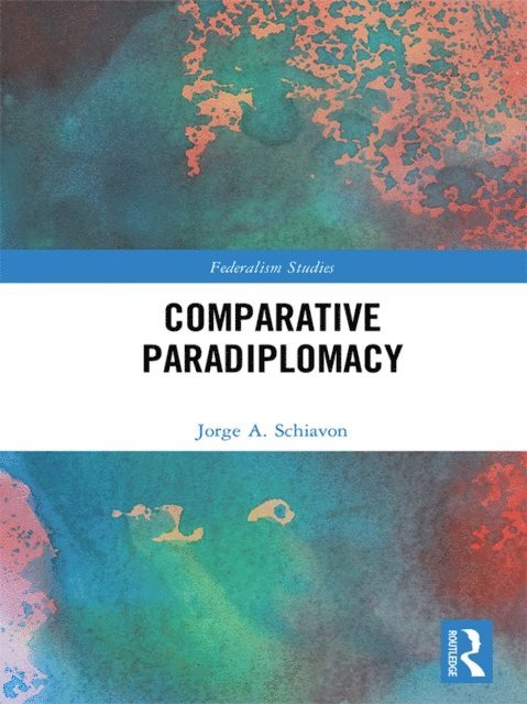 Jorge Schiavon - Comparative Paradiplomacy, E-bok
