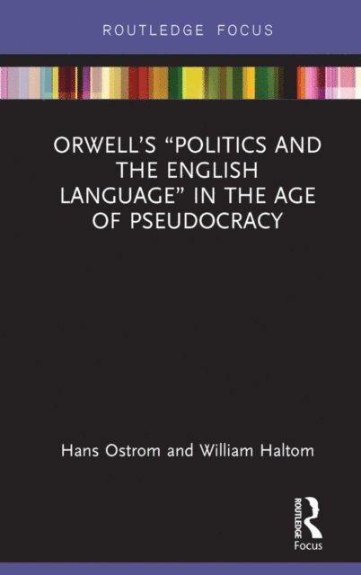 William Haltom, Hans Ostrom - Orwell's &quote;Politics and the English Language&quote; in the Age of Pseudocracy, E-bok