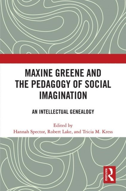 Tricia M. Kress, Robert Lake, Hannah Spector - Maxine Greene and the Pedagogy of Social Imagination, E-bok