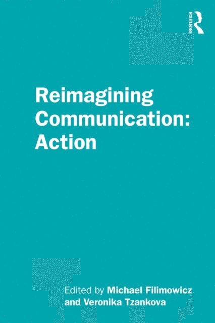 Veronika Tzankova, Michael Filimowicz - Reimagining Communication: Action, E-bok