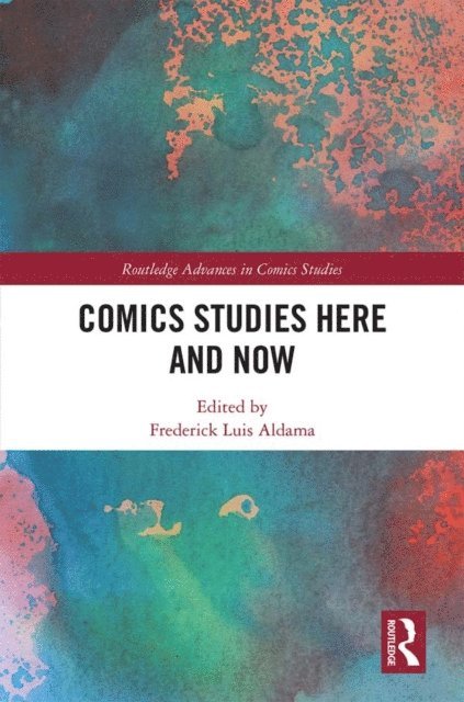 Frederick Luis Aldama - Comics Studies Here and Now, E-bok