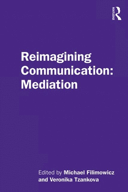 Veronika Tzankova, Michael Filimowicz - Reimagining Communication: Mediation, E-bok