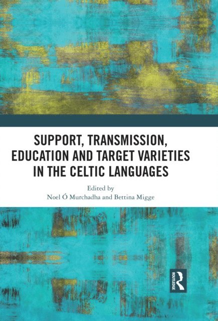Bettina Migge, Noel O Murchadha - Support, Transmission, Education and Target Varieties in the Celtic Languages, E-bok