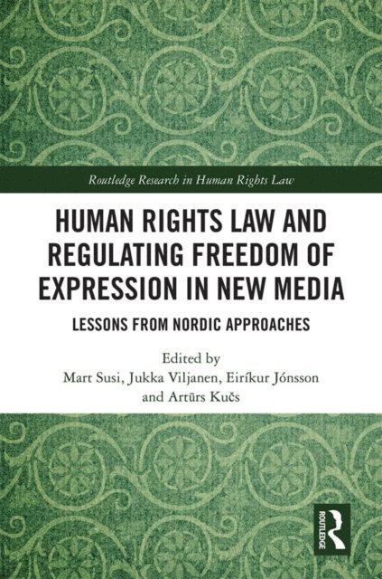 Arturs Kucs, Eirikur Jonsson, Jukka Viljanen, Mart Susi - Human Rights Law and Regulating Freedom of Expression in New Media, E-bok