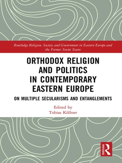 Tobias Koellner - Orthodox Religion and Politics in Contemporary Eastern Europe, E-bok