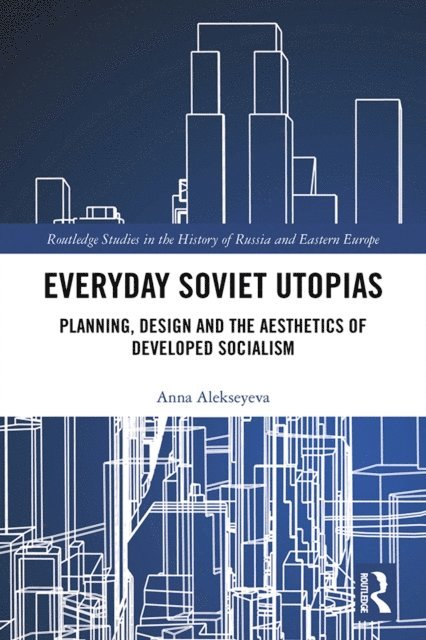 Anna Alekseyeva - Everyday Soviet Utopias, E-bok