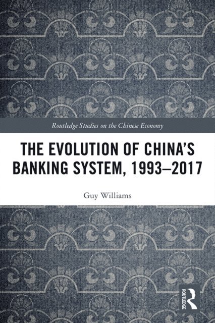 Guy Williams - Evolution of China's Banking System, 1993-2017, E-bok