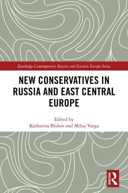 Mihai Varga, Katharina Bluhm - New Conservatives in Russia and East Central Europe, E-bok