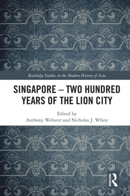 Nicholas White, Anthony Webster - Singapore - Two Hundred Years of the Lion City, E-bok