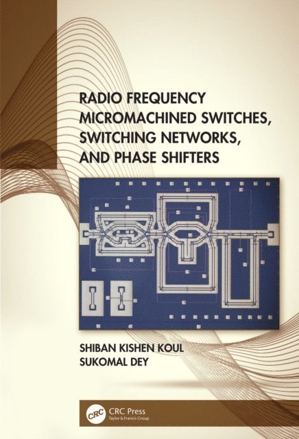 Sukomal Dey, Shiban Kishen Koul - Radio Frequency Micromachined Switches, Switching Networks, and Phase Shifters, E-bok