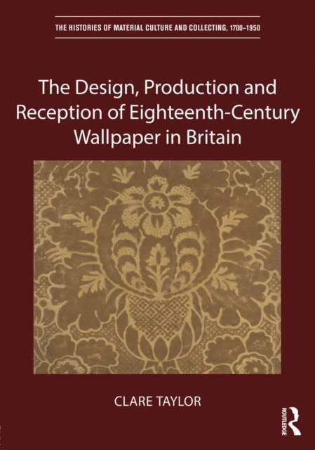 Clare Taylor - Design, Production and Reception of Eighteenth-Century Wallpaper in Britain, E-bok
