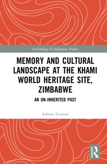 Ashton Sinamai - Memory and Cultural Landscape at the Khami World Heritage Site, Zimbabwe, E-bok