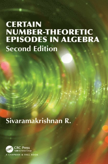 R Sivaramakrishnan - Certain Number-Theoretic Episodes In Algebra, Second Edition, E-bok