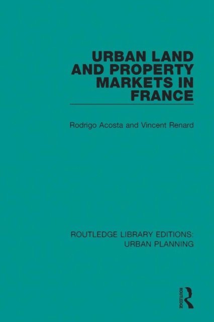 Vincent Renard, Rodrigo Acosta - Urban Land and Property Markets in France, E-bok