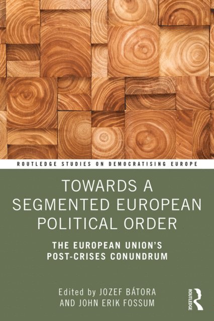 John Erik Fossum, Jozef Batora - Towards a Segmented European Political Order, E-bok