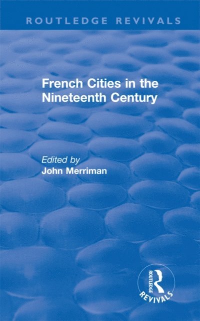 John Merriman - Routledge Revivals: French Cities in the Nineteenth Century (1981), E-bok. Tillgänglighet: Lägg i varukorg