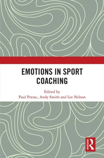 Lee Nelson, Andy Smith, Paul Potrac - Emotions in Sport Coaching, E-bok