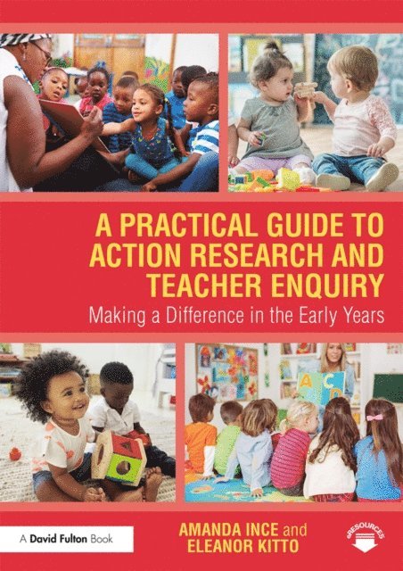 Eleanor Kitto, Amanda Ince - Practical Guide to Action Research and Teacher Enquiry, E-bok